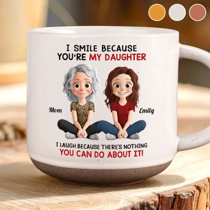 Tailored Printed Pottery Mug | I Smile Because You Are My Daughter