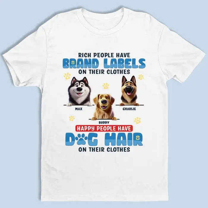 Custom-Made Happy People Have Dog Hair On Their Clothes ~ Gift For Pet Owners, Pet Lovers