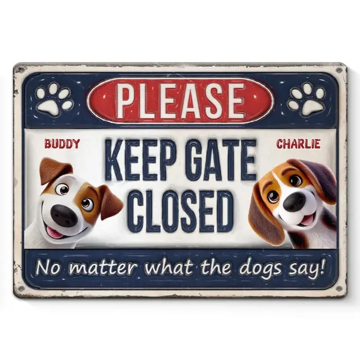 Personalized Keep Gate Closed No Matter What The Dogs Say - House Warming Gift For Pet Owners, Pet Lovers