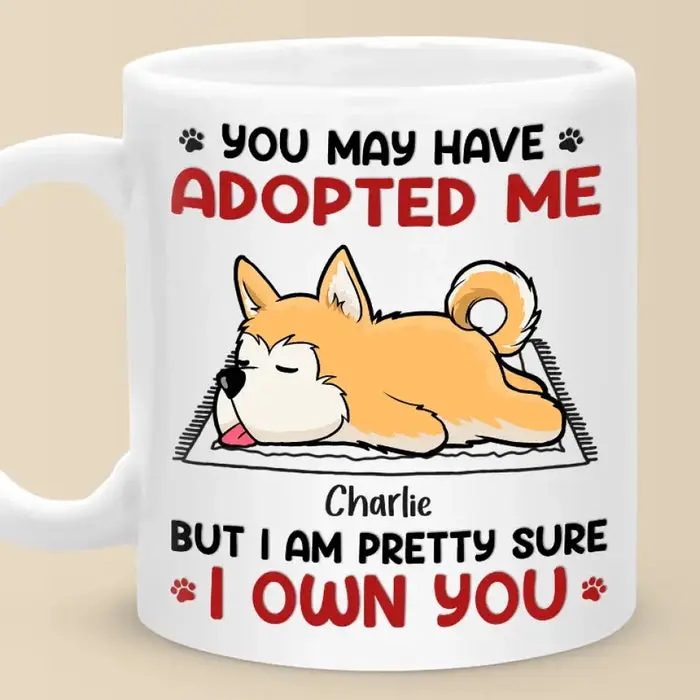 Personalized You May Have Adopted Me But I Own You | Gift For Pet Owners, Pet Lovers