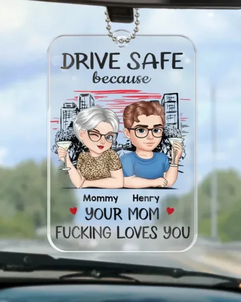 Tailored Drive Safe Because Your Mom Loves You ~ Acrylic Custom Shaped - Gift For Daughter, Son