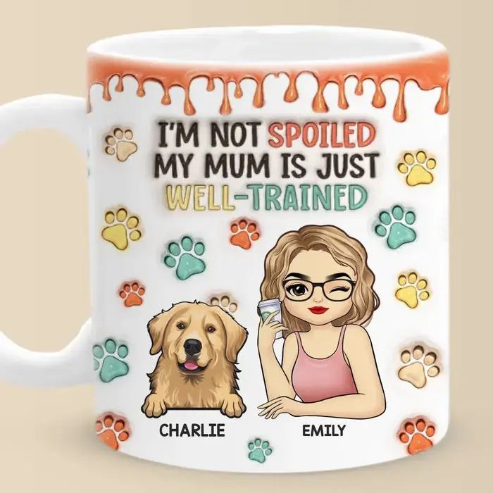Tailored I'm Not Spoiled My Mum Is Just Well Trained ~ Christmas Gift For Pet Owners, Pet Lovers - Image 2