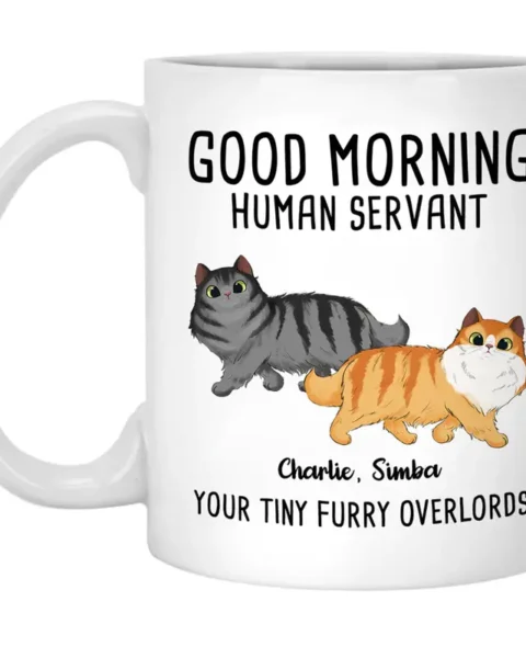 Tailored Good Morning Human ServantGift For Pet Owners, Pet Lovers