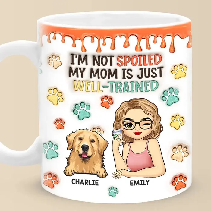 Tailored I'm Not Spoiled My Mum Is Just Well Trained ~ Christmas Gift For Pet Owners, Pet Lovers