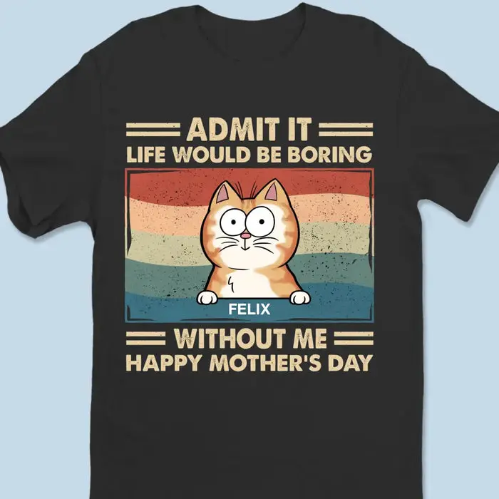 Bespoke Admit It Life Would Be Boring Without Us - Mother's Day, Gift For Pet Owners, Pet Lovers - Image 2